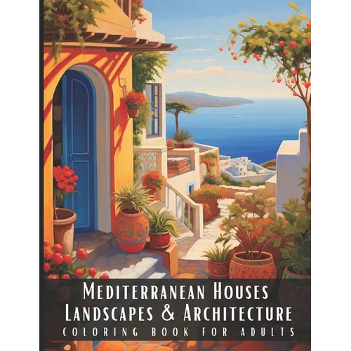 Mediterranean Houses Landscapes & Architecture Coloring Book for Adults: Beautiful Nature Landscapes Sceneries and Foreign Buildings Coloring Book for
