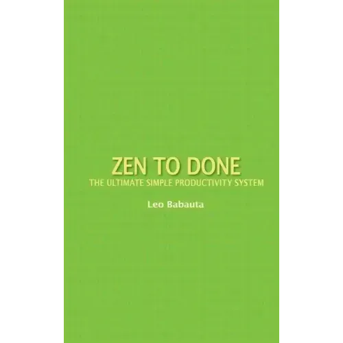 Zen to Done: The Ultimate Simple Productivity System
