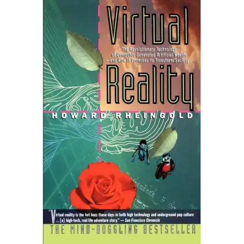 Virtual Reality: The Revolutionary Technology of Computer-Generated Artificial Worlds-And How It Promises to Transform Society