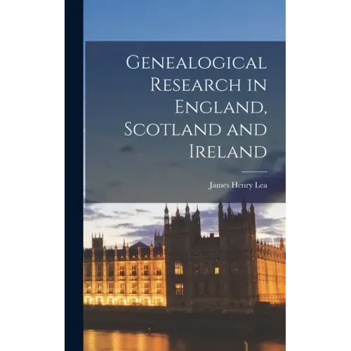 Genealogical Research in England, Scotland and Ireland