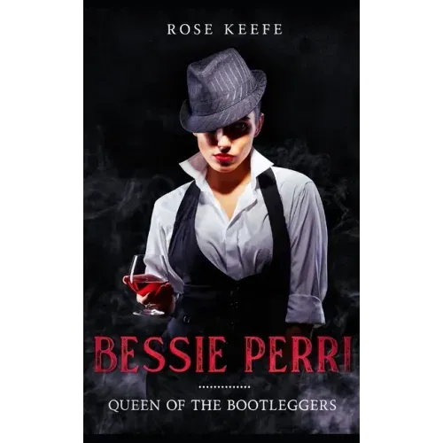 Bessie Perri: Queen of the Bootleggers