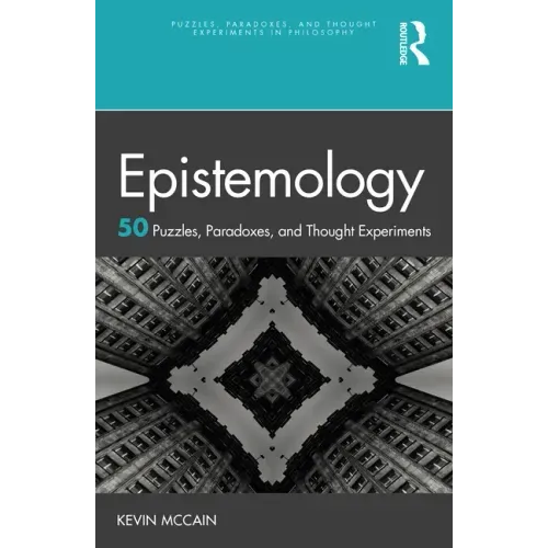 Epistemology: 50 Puzzles, Paradoxes, and Thought Experiments
