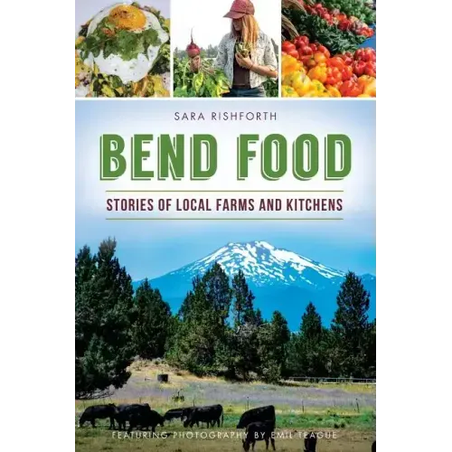 Bend Food: Stories of Local Farms and Kitchens