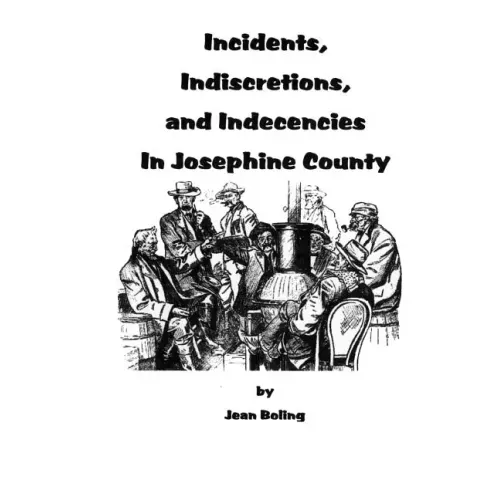 Incidents, Indiscretions and Indecencies in Josephine County