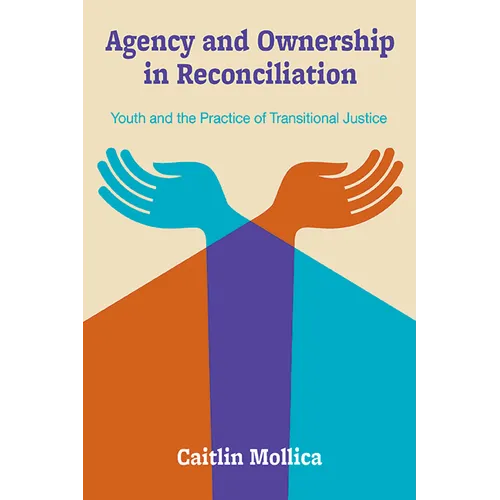 Agency and Ownership in Reconciliation: Youth and the Practice of Transitional Justice