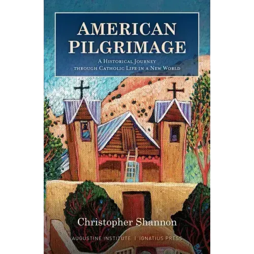 American Pilgrimage: A Historical Journey Through Catholic Life in a New World