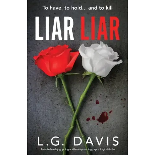 Liar Liar: An unbelievably gripping and heart-pounding psychological thriller