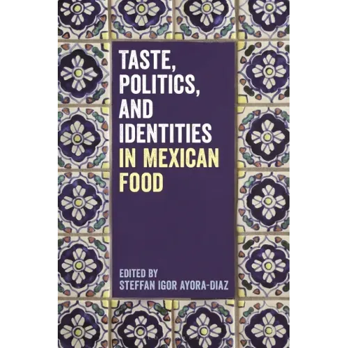Taste, Politics, and Identities in Mexican Food