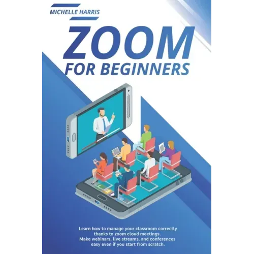 Zoom for Beginners: Learn how to manage your classroom correctly, thanks to zoom cloud meetings. Make webinars, live streams, and conferen
