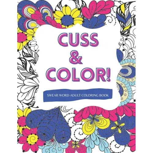 Cuss & Color!: Swear Word Adult Coloring Book
