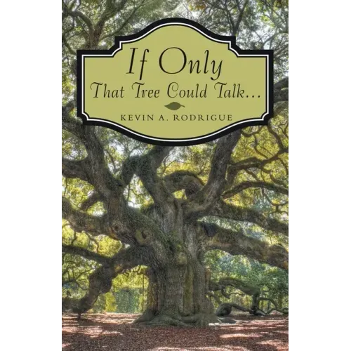 If Only That Tree Could Talk ...