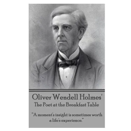 Oliver Wendell Holmes' The Poet at the Breakfast Table: "A moment's insight is sometimes worth a life's experience."