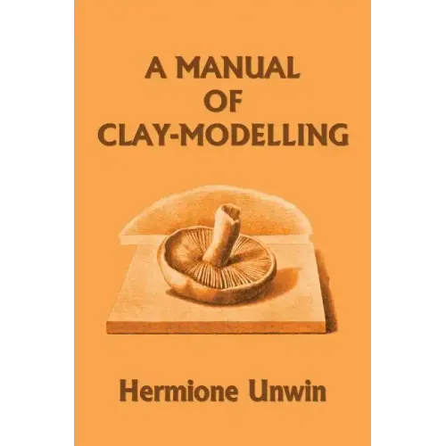 A Manual of Clay-Modelling (Yesterday's Classics)