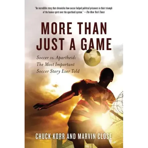 More Than Just a Game: Soccer vs. Apartheid: The Most Important Soccer Story Ever Told