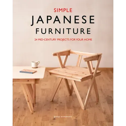Simple Japanese Furniture: 24 Classic Step-By-Step Projects