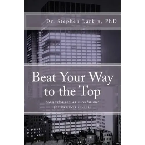 Beat Your Way to the Top: Masturbation as a technique for business success
