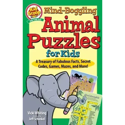 Mind-Boggling Animal Puzzles for Kids: A Treasury of Fabulous Facts, Secret Codes, Games, Mazes, and More!