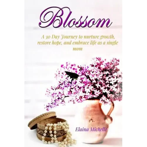 Blossom: A 30-Day Journey for the Single Mom