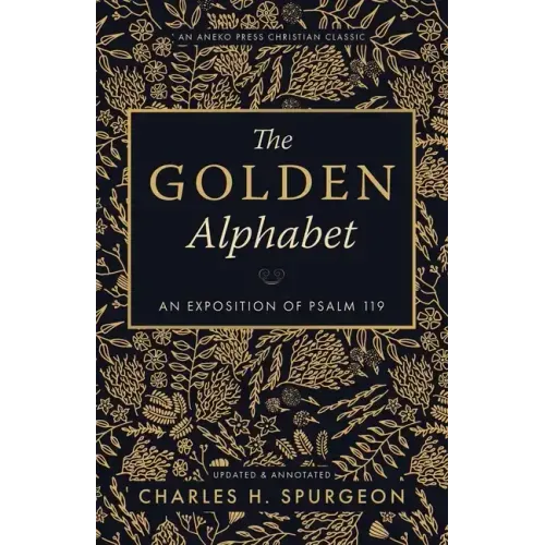 The Golden Alphabet (Updated, Annotated): An Exposition of Psalm 119