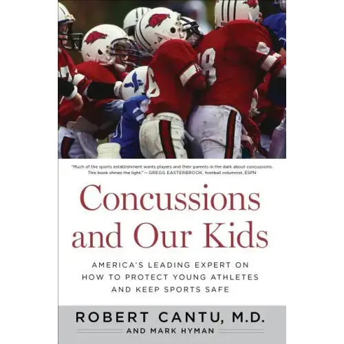 Concussions and Our Kids: America's Leading Expert on How to Protect Young Athletes and Keep Sports Safe