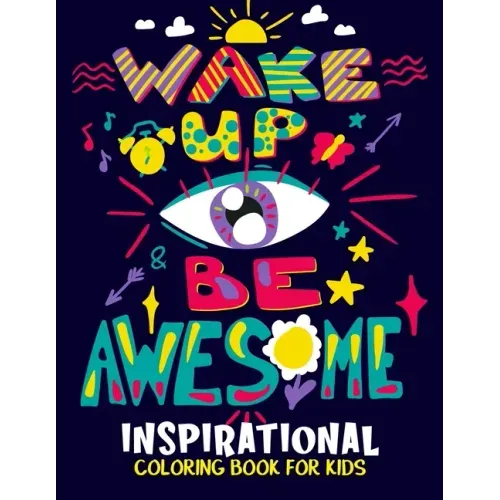 Inspirational Coloring Book for Kids: Motivational and Inspiring Quotes Coloring Activity Book for Boys, Girls, Toddler, Preschooler & Kids Ages 6-12
