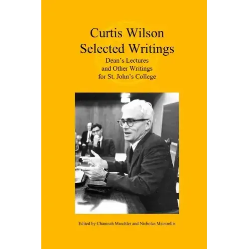 Curtis Wilson, Selected Writings: Dean's Lectures and Other Writings for St. John's College