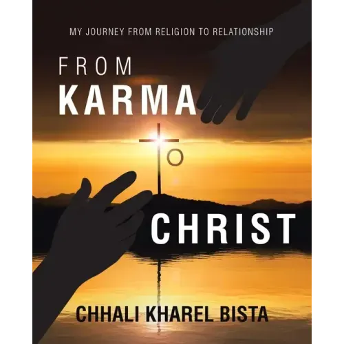 From Karma to Christ: My Journey from Religion to Relationship