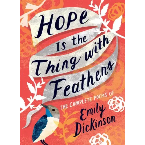 Hope Is the Thing with Feathers: The Complete Poems of Emily Dickinson