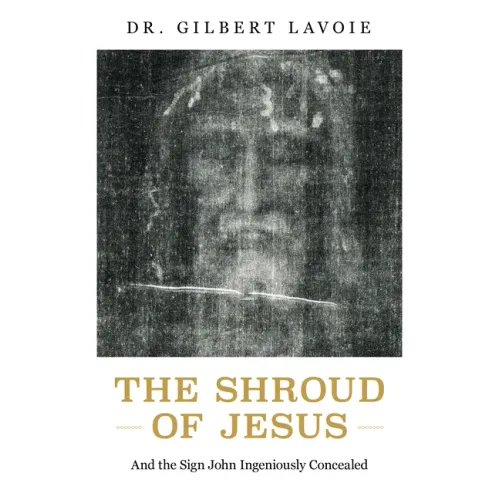 The Shroud of Jesus: And the Sign John Ingeniously Concealed