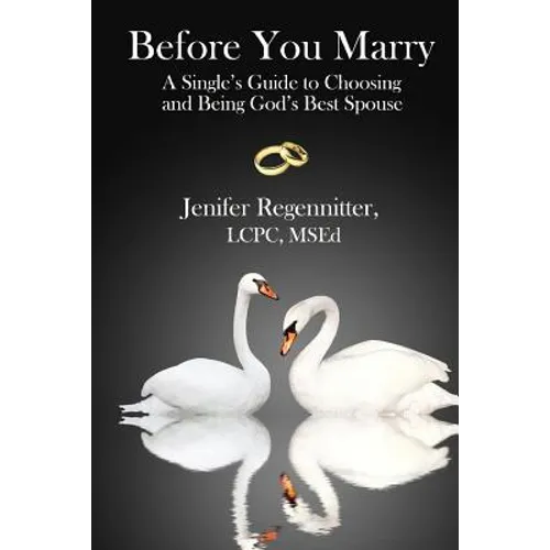 Before You Marry: A Single's Guide to Choosing and Being God's Best Spouse