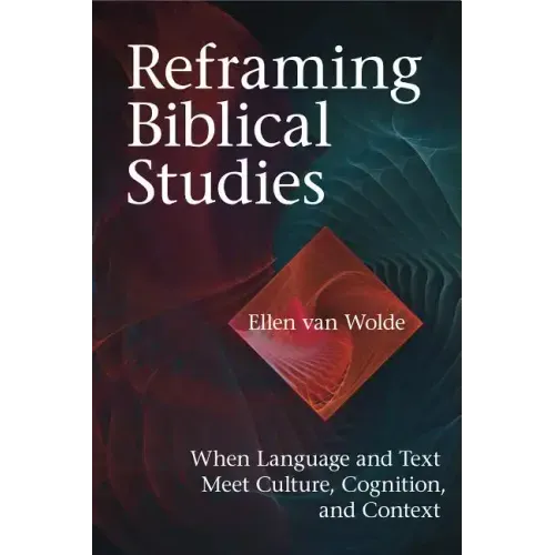 Reframing Biblical Studies: When Language and Text Meet Culture, Cognition, and Context