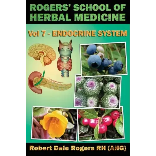 Rogers' School of Herbal Medicine Volume Seven: Endocrine System
