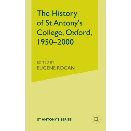 The History of St Antony's College, Oxford, 1950-2000