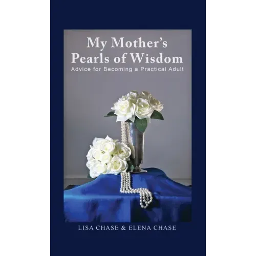 My Mother's Pearls of Wisdom: Advice for Becoming a Practical Adult