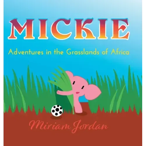 Mickie: Adventures in the Grasslands of Africa