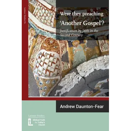 Were They Preaching 'Another Gospel'? Justification By Faith in the Second Century