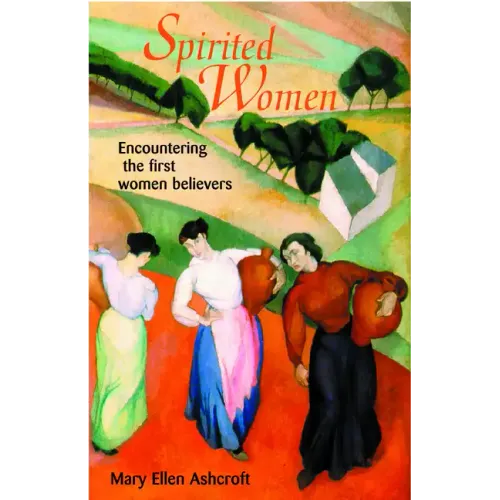Spirited Women: Encountering the First Women Believers