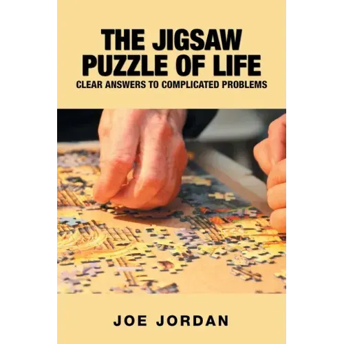 The Jigsaw Puzzle of Life: Clear Answers to Complicated Problems