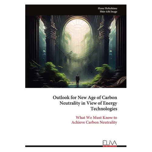 Outlook for New Age of Carbon Neutrality in View of Energy Technologies: What We Must Know to Achieve Carbon Neutrality