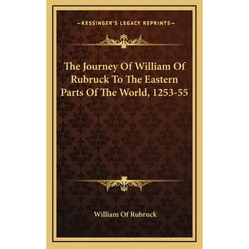 The Journey of William of Rubruck to the Eastern Parts of the World, 1253-55