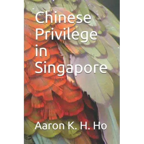 Is It Because I'm Chinese?: Chinese Privilege in Singapore