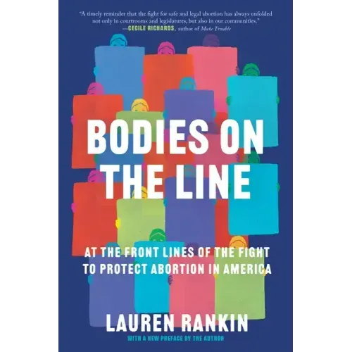 Bodies on the Line: At the Front Lines of the Fight to Protect Abortion in America
