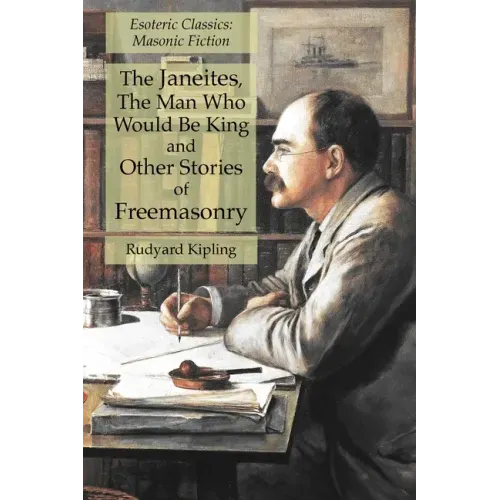 The Janeites, The Man Who Would Be King and Other Stories of Freemasonry: Esoteric Classics: Masonic Fiction
