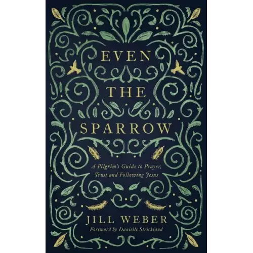 Even the Sparrow: A Pilgrim's Guide to Prayer, Trust and Following the Leader