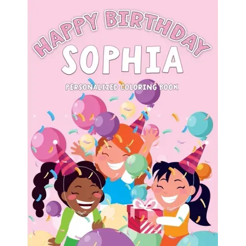 Sophia's Birthday Coloring Book: Customized Book Created Just For You