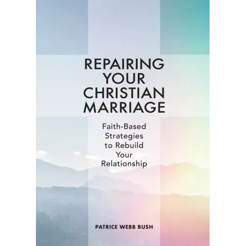 Repairing Your Christian Marriage: Faith-Based Strategies to Rebuild Your Relationship