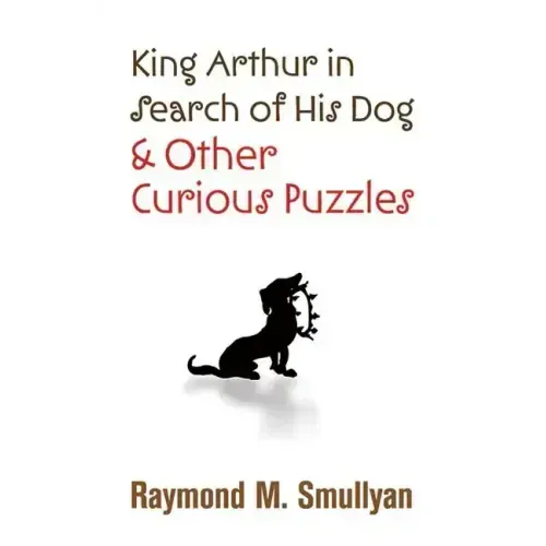 King Arthur in Search of His Dog and Other Curious Puzzles