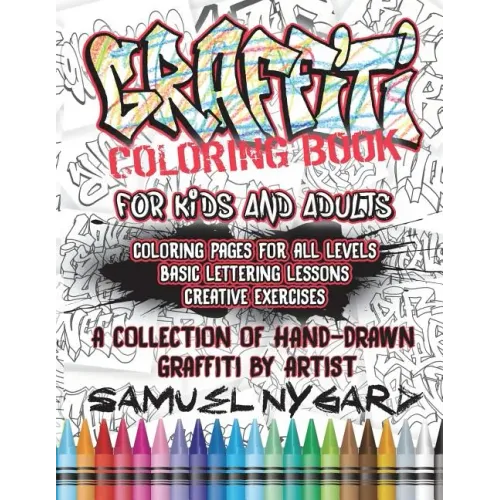 Graffiti Coloring Book For Kids and Adults: Coloring Pages For All Levels, Basic Lettering Lessons and Creative Exercises