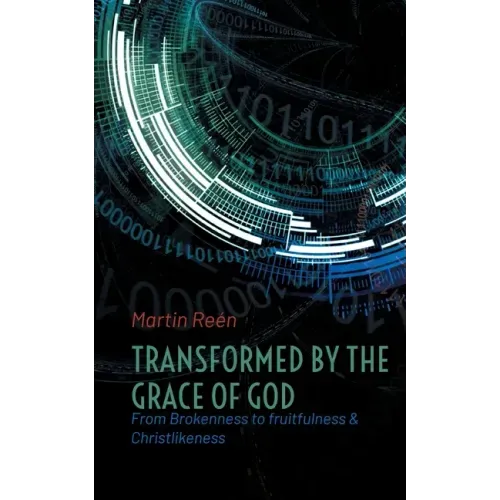 Transformed by the Grace of God: From Brokenness to fruitfulness & Christlikeness