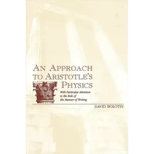 An Approach to Aristotle's Physics: With Particular Attention to the Role of His Manner of Writing